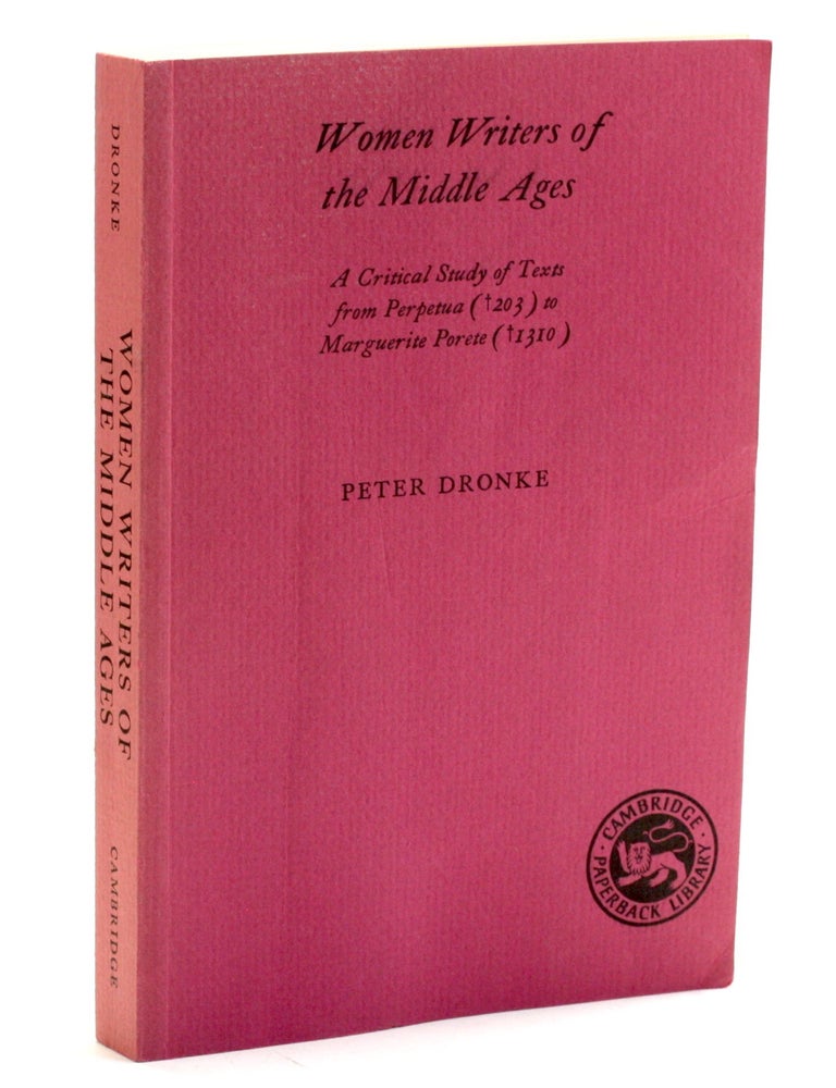 Item #508678 Women Writers of the Middle Ages: A Critical Study of Texts from Perpetua (203) to Marguerite Porete (1310). Peter Dronke, Heloise Hildegard of Bingen.