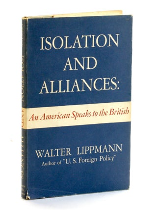Item #508777 ISOLATION AND ALLIANCES: An American Speaks to the British. Walter Lippmann,...