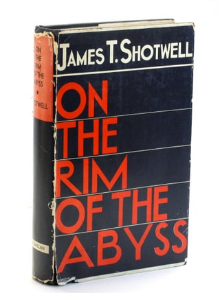 Item #508781 ON THE RIM OF THE ABYSS. James T. Shotwell, Isolationism, Wilsonianism