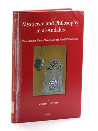Item #508912 Mysticism and Philosophy in Al-Andalus: Ibn Masarra, Ibn Al-'arabi And the Isma'ili...