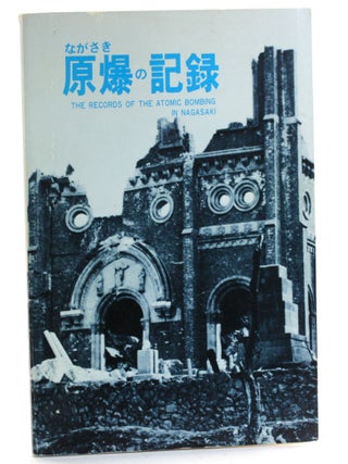 Item #508993 The Records of the Atomic Bombing in Nagasaki. City of Nagasaki, Issei Nishimori,...