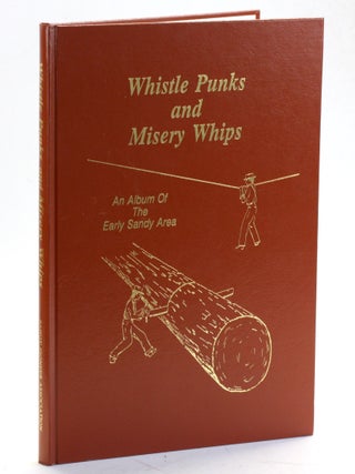 Item #509128 Whistle Punks and Misery Whips: An Album of the Early Sandy Area. Elizabeth ed....