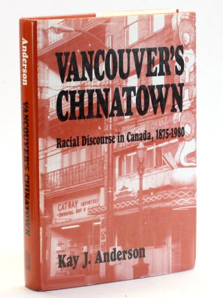 Item #509223 Vancouver's Chinatown: Racial Discourse in Canada, 1875-1980. Kay Anderson