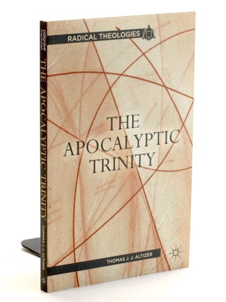 Item #509340 The Apocalyptic Trinity (Radical Theologies). Thomas J. J. Altizer