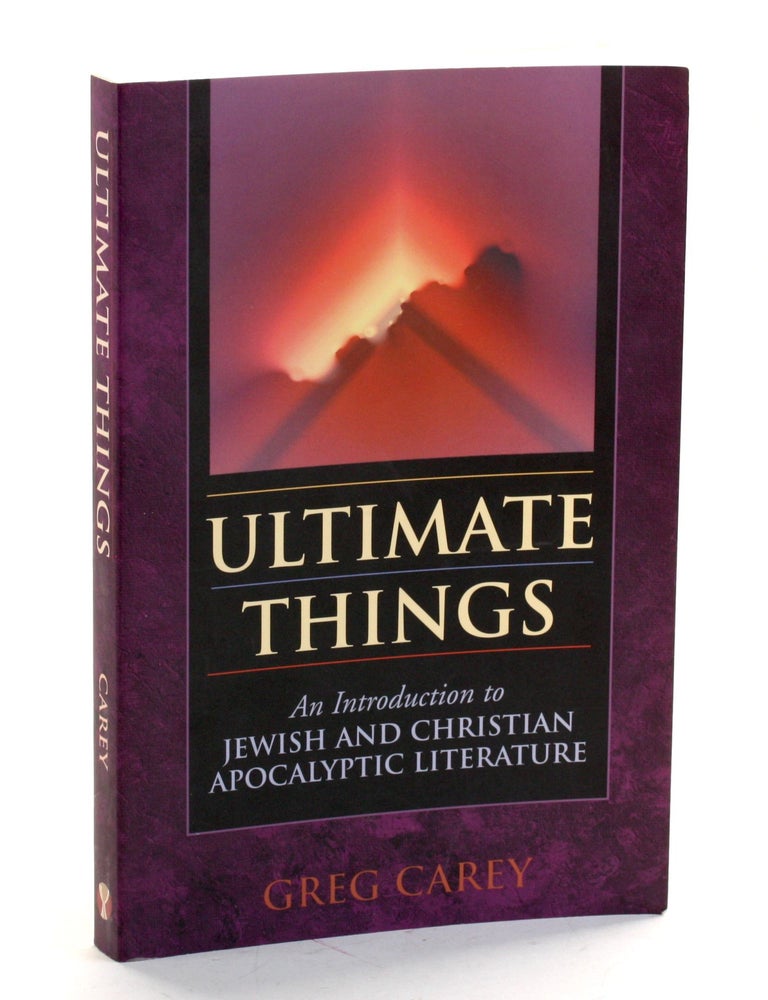 Item #509377 Ultimate Things: An Introduction to Jewish and Christian Apocalyptic Literature. Greg Carey.