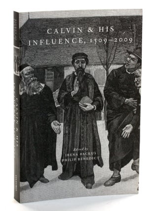 Item #509396 Calvin and His Influence, 1509-2009. Irena Backus, eds, Philip Benedict