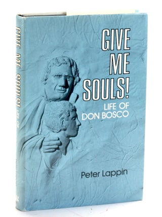 Item #509459 Give Me Souls! Life Of Don Basco. Peter Lappin, Saint John Bosco, Roman Catholicism