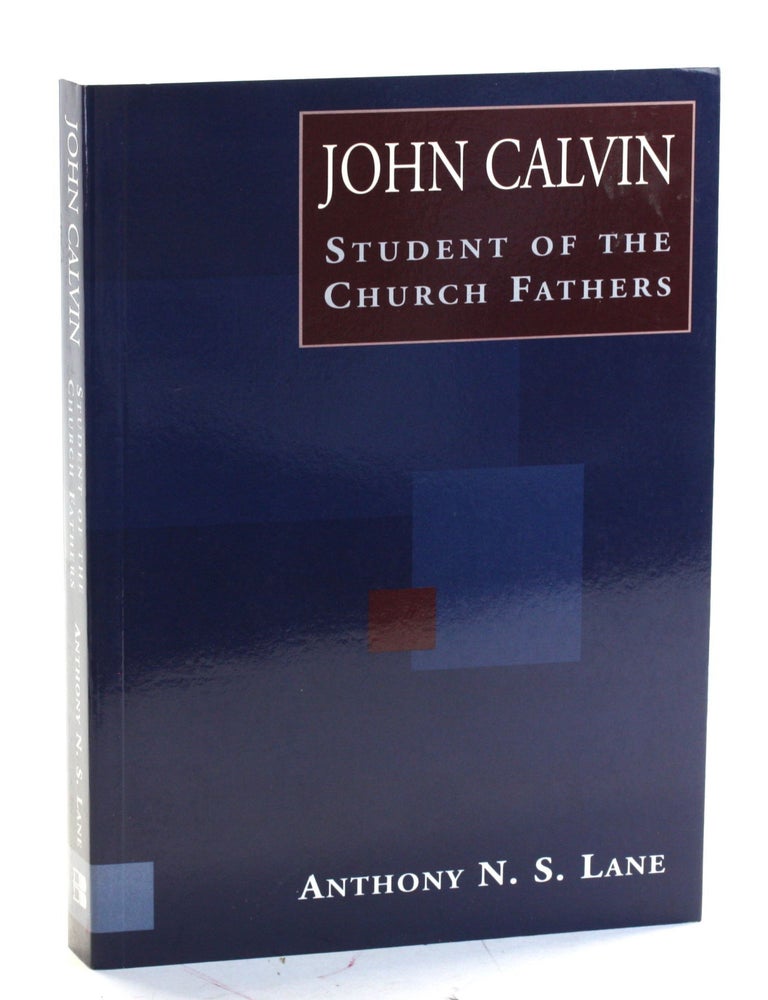 John Calvin: Student of the Church Fathers | Anthony N. S. Lane ...