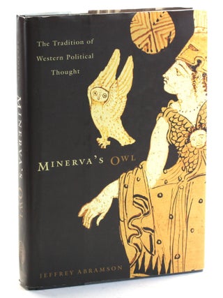 Item #509589 Minerva's Owl: The Tradition of Western Political Thought. Jeffrey Abramson