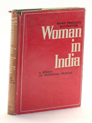 Item #509624 WOMAN IN INDIA: A Study of the Medieval Period. Mary Frances Billington