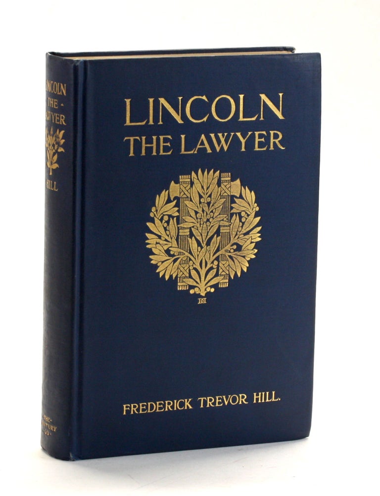 Item #509716 LINCOLN THE LAWYER. Frederick Trevor Hill, Abraham Lincoln.