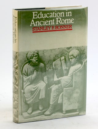 Item #5099 EDUCATION IN ANCIENT ROME: From the Elder Cato to the Younger Pliny. Stanley F. Bonner