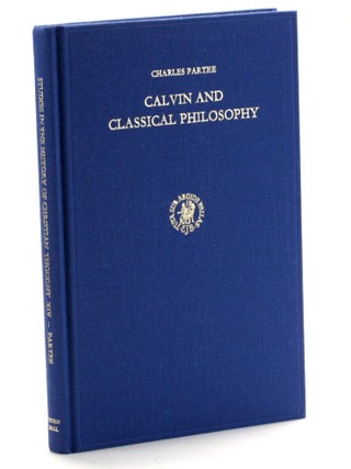 Calvin and Classical Philosophy (Studies in the History of Christian Thought Vol. XIV)