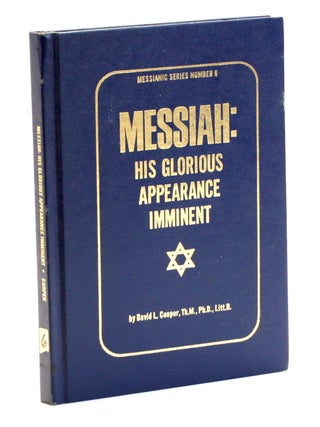 Item #510222 Messiah: His Glorious Appearance Imminent. David L. Cooper