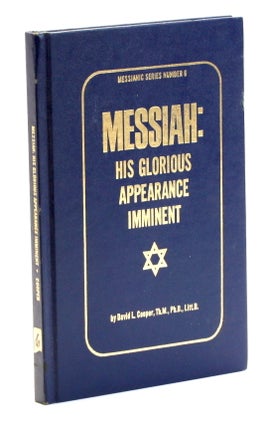 Item #510222 Messiah: His Glorious Appearance Imminent. David L. Cooper