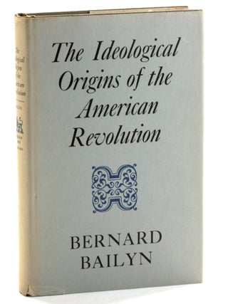 Item #510524 THE IDEOLOGICAL ORIGINS OF THE AMERICAN REVOLUTION. Bernard Bailyn
