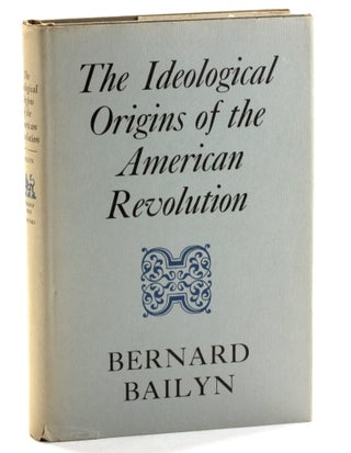 Item #510524 THE IDEOLOGICAL ORIGINS OF THE AMERICAN REVOLUTION. Bernard Bailyn