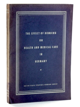 Item #510615 THE EFFECT OF BOMBING ON HEALTH AND MEDICAL CARE IN GERMANY. (Morale Division,...