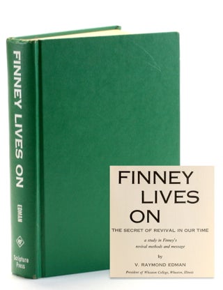 Item #510638 Finney Lives On: The Secret of Revival in Our Time. V. Raymond Edman