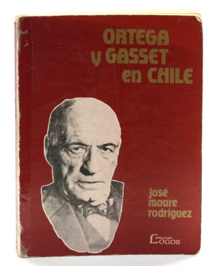 Item #510642 Ortega y Gasset en Chile. Jose Moure Rodriguez
