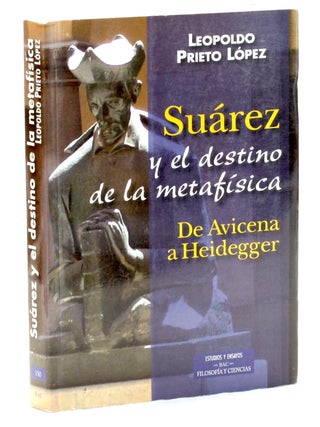 Item #510686 Suárez y el Destino de la Metafísica: De Avicena a Heidegger. Leopoldo Prieto...