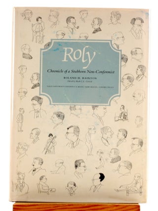 Item #510865 ROLY: Chronicle of a Stubborn Non-Conformist. Roland Herbert Bainton, Ruth C. L....