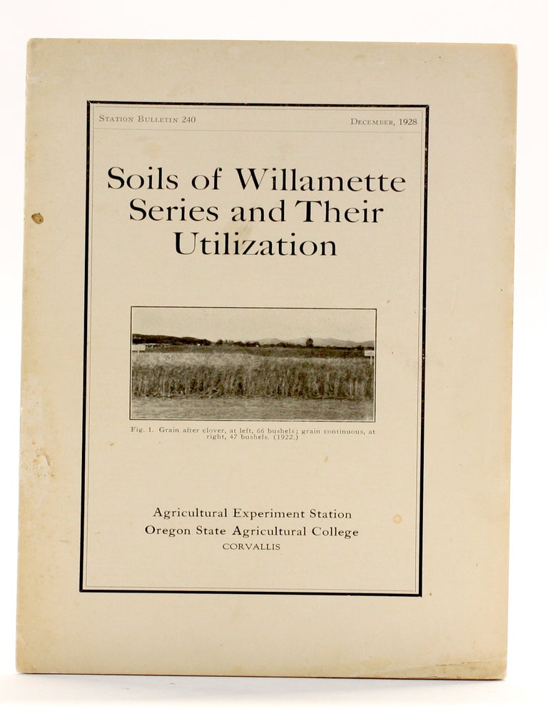 Item #510867 SOILS OF WILLAMETTE SERIES AND THEIR UTILIZATION (Station Bulletin 240). Agricultural Experiment Station.