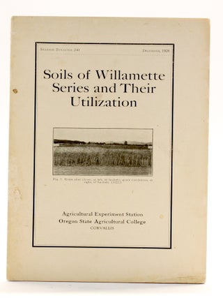 Item #510867 SOILS OF WILLAMETTE SERIES AND THEIR UTILIZATION (Station Bulletin 240)....