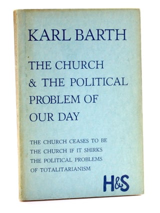 Item #510938 THE CHURCH AND THE POLITICAL PROBLEM OF OUR DAY. Karl Barth
