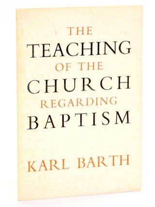 Item #510942 THE TEACHING OF THE CHURCH REGARDING BAPTISM. Karl Barth