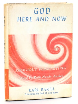 Item #510944 GOD HERE AND NOW (Religious Perspectives). Karl Barth, Ruth Nanda Anshen ed., Paul...