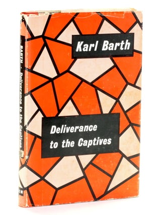 Item #510949 DELIVERANCE TO THE CAPTIVES. Karl Barth, Marguerite Wieser trans