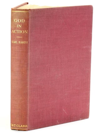 Item #510953 GOD IN ACTION: Theological Addresses. Karl Barth, E. G. Homrighausen, Karl J. Ernst...