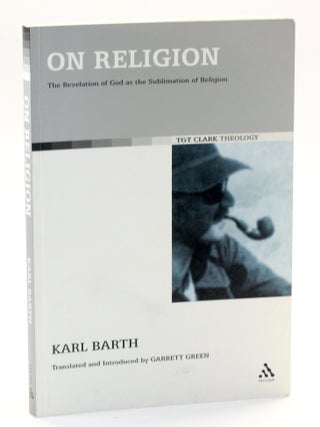 Item #511070 ON RELIGION: The Revelation of God as the Sublimation of Religion. Karl Barth