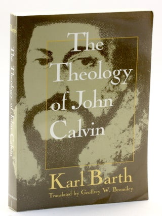 Item #511071 THE THEOLOGY OF JOHN CALVIN. Karl Barth