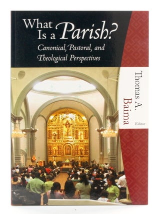 Item #511162 What Is a Parish?: Canonical, Pastoral, and Theological Perspectives. Thomas A. Baima