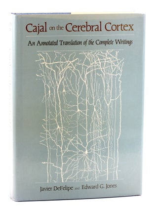 Item #511187 CAJAL ON THE CEREBRAL CORTEX: An Annotated Translation of the Complete Writings...