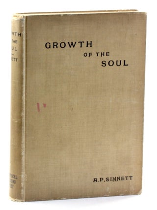 Item #511189 The Growth of the Soul: A Sequel to 'Esoteric Buddhism'. A. P. Sinnett