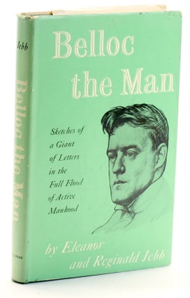 Item #511293 BELLOC THE MAN. Eleanor Jebb, Reginald Jebb, Hillaire Belloc