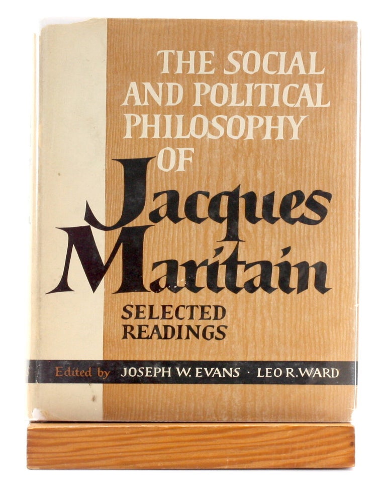 Item #511303 The Social and Political Philosophy of Jacques Maritain: Selected Readings. Joseph W. Evans, eds Leo R. Ward.