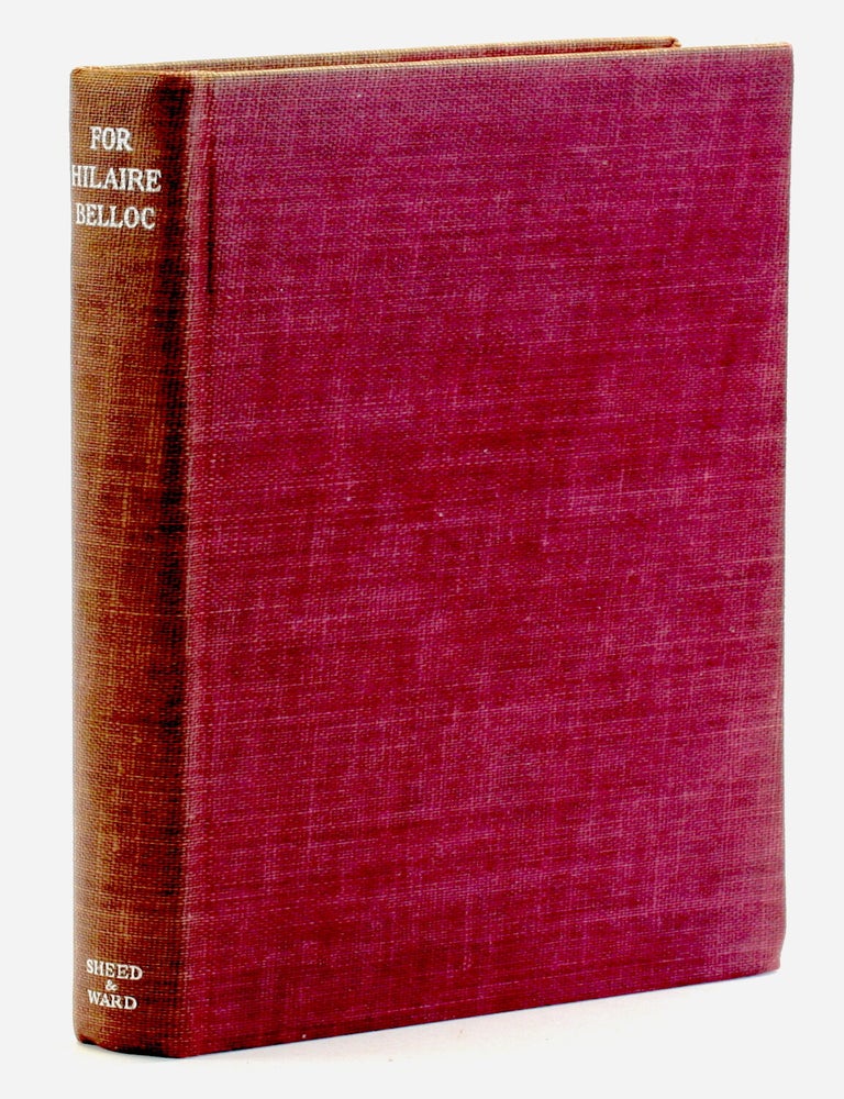 Item #511314 FOR HILAIRE BELLOC: Essays in Honor of His 71st Birthday ['The Man who Tried to Convert the Pope', 'The Myth of Arthur' etc.]. Douglas Woodruff, David Jones R. A. Knox, Hilaire Belloc Festschrift.