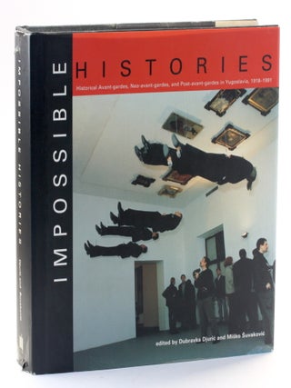 Item #511338 IMPOSSIBLE HISTORIES: Historic Avant-Gardes, Neo-Avant-Gardes, and Post-Avant-Gardes...