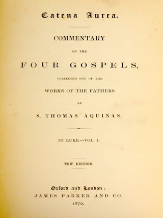 ST. LUKE, PART I. Catena Aurea. Commentary on the Four Gospels, Collected Out of the Works of the Fathers By S. Thomas Aquinas, Vol. IV