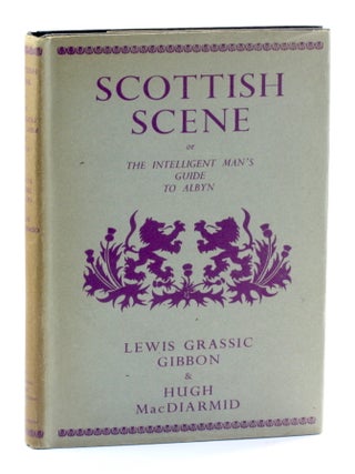 Item #511504 SCOTTISH SCENE, or, The intelligent man's guide to Albyn. Lewis Grassic Gibbon,...