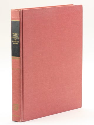 Item #511523 Vogel's Cross Reference and Index to the Contents of Luther's Works: A Cross...