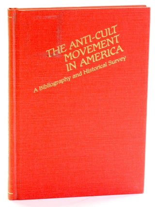 Item #511931 The Anti-Cult Movement in America: A Bibliography and Historical Survey (Sects and...