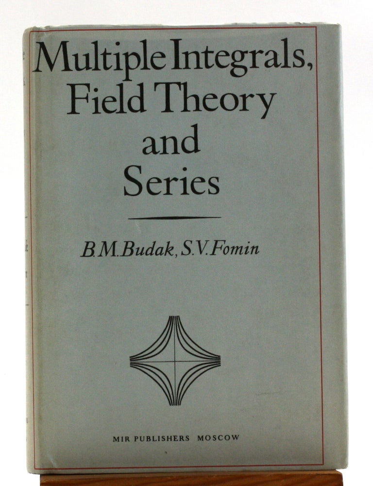 Item #512067 Multiple Integrals, Field Theory and Series. B. M. Budak, S. V. Fomin, trans V M. Volosov, Physics. Mathmatics.