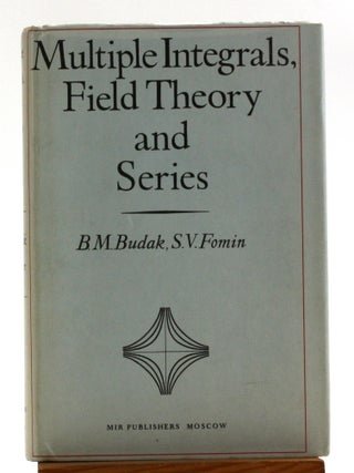 Item #512067 Multiple Integrals, Field Theory and Series. B. M. Budak, S. V. Fomin, trans V M....