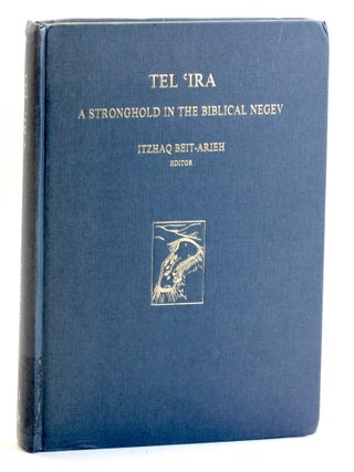 Item #512209 TEL IRA: A Stronghold in the Biblical Negev [Sonia and Marco Nadler Institute of...