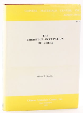Item #512674 THE CHRISTIAN OCCUPATION OF CHINA: A General Survey of the Numerical Strength and...